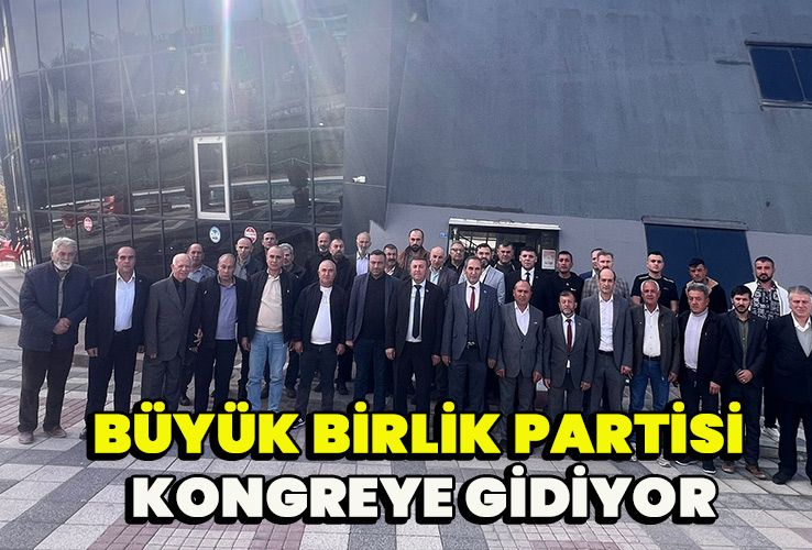 Büyük Birlik Partisi kongreye gidiyor.