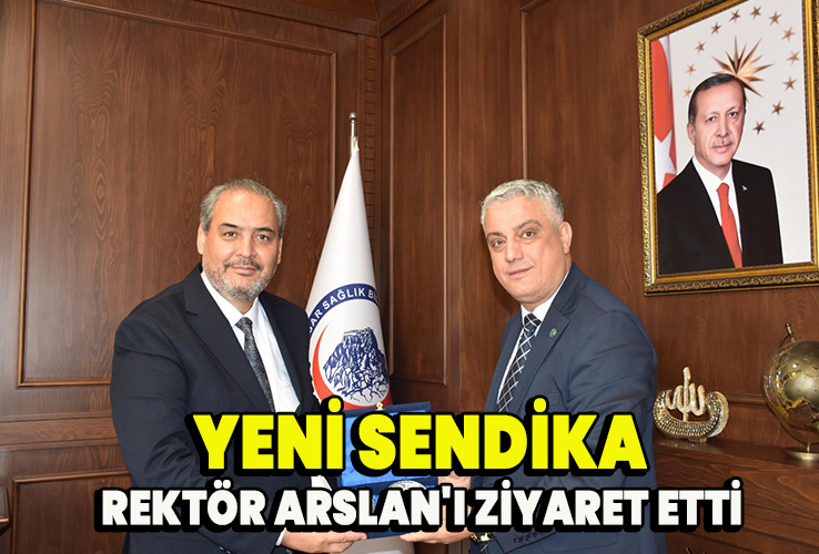 Yeni Sendika Rektör Arslan'ı ziyaret etti 