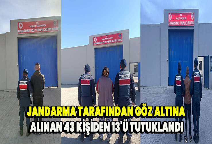 Jandarma tarafından göz altına alınan 43 kişiden 13'ü tutuklandı