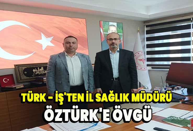 Türk - İş'ten il sağlık müdürü Öztürk'e övgü