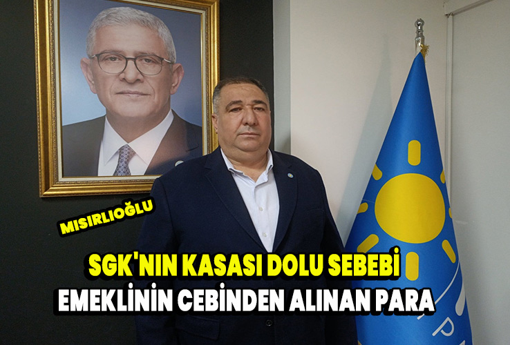 Mısırlıoğlu SGK'nın kasası dolu sebebi emeklinin cebinden alınan para