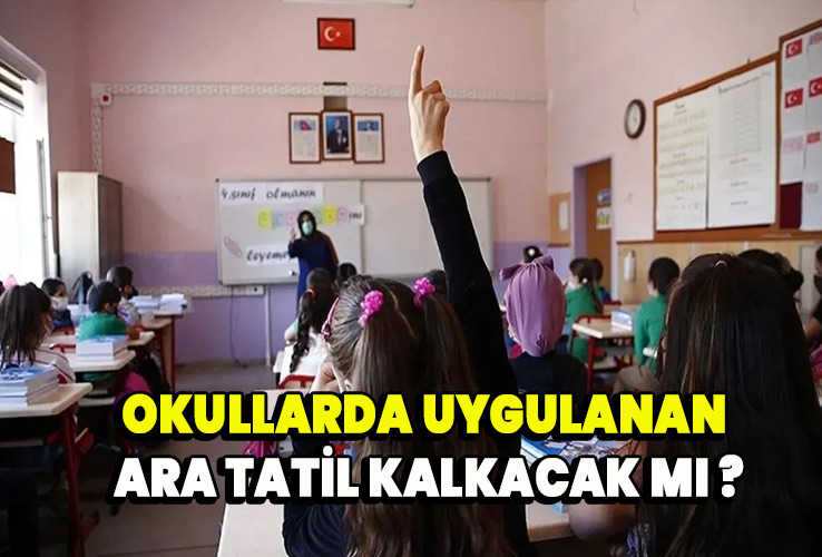 Okullarda uygulanan ara tatil kalkacak mı ?