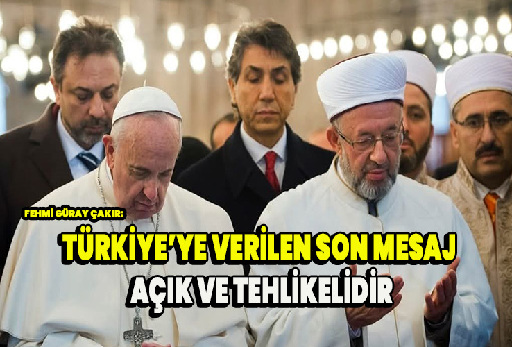 Fehmi Güray Çakır: “Türkiye’ye Verilen Son Mesaj Açık ve Tehlikelidir”