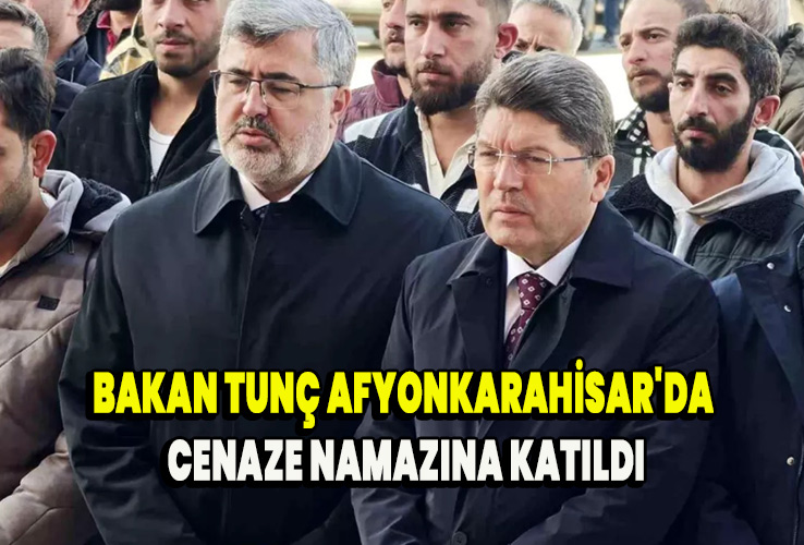 Bakan Tunç Afyonkarahisar'da cenaze namazına katıldı