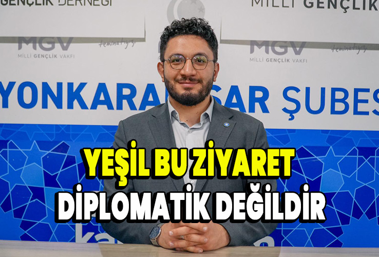 Yeşil bu ziyaret diplomatik değildir