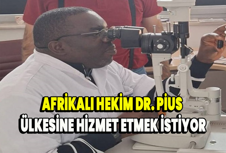 Afrikalı Hekim Dr. Pius Ülkesine Hizmet Etmek İstiyor