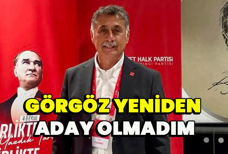 Görgöz yeniden aday olmadım