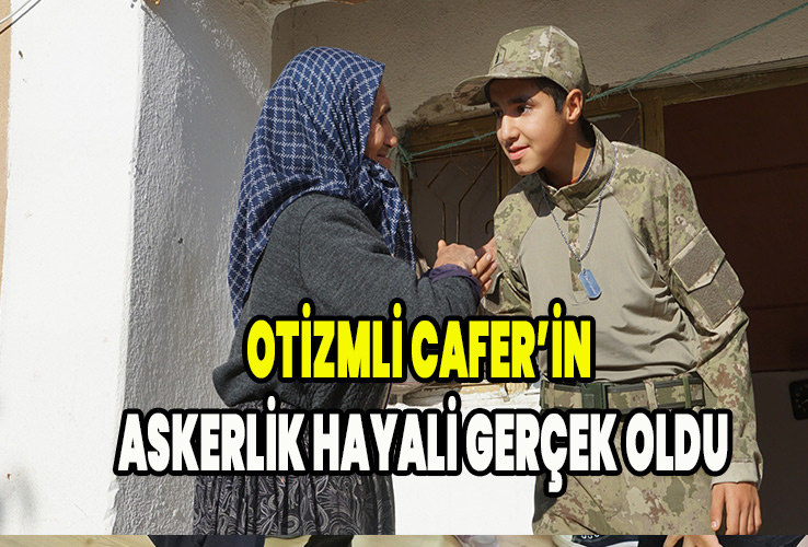 Otizmli Cafer’in Askerlik Hayali Gerçek Oldu