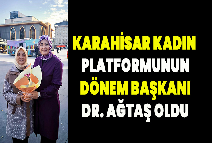 Karahisar Kadın Platformunun dönem başkanı Dr. Ağtaş oldu