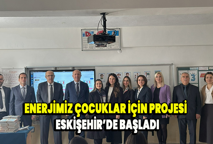 Enerjimiz Çocuklar İçin projesi  Eskişehir’de başladı