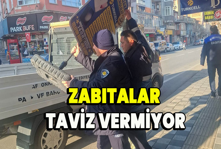 Zabıtalar taviz vermiyor