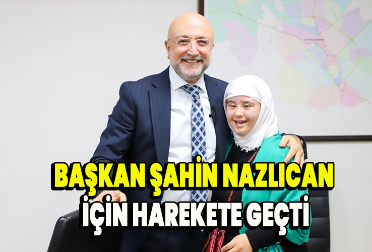 Başkan Şahin Nazlıcan için harekete geçti