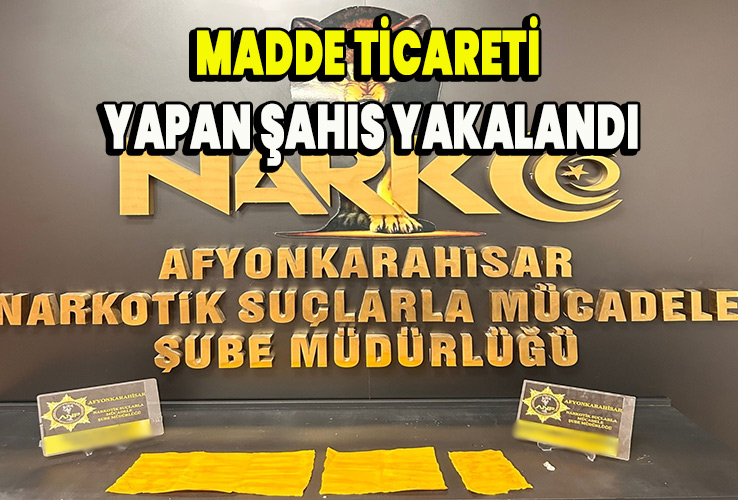 Madde ticareti yapan şahıs yakalandı