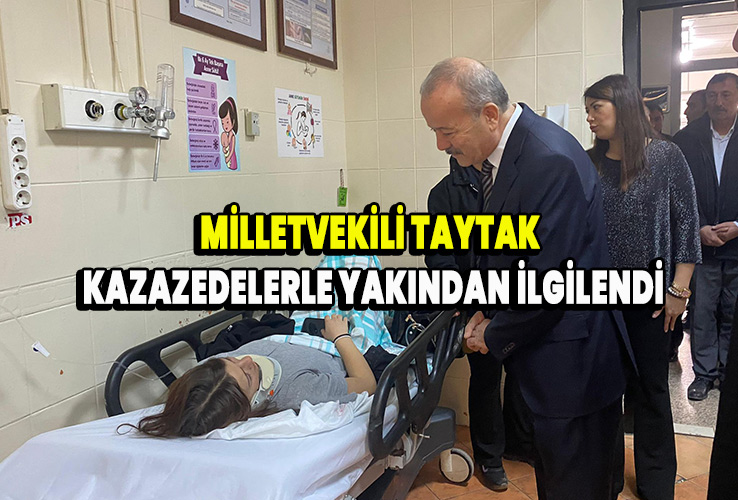 Milletvekili Taytak kazazedelerle yakından ilgilendi