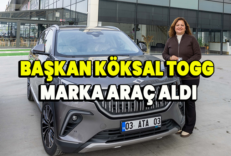 Başkan Köksal TOGG marka araç aldı