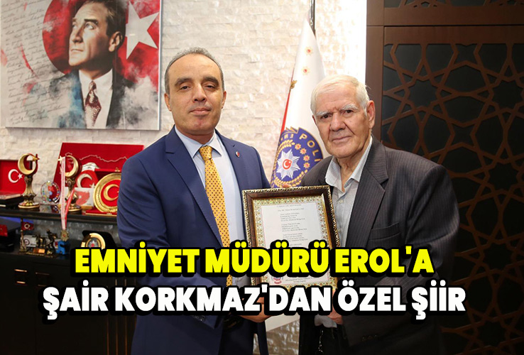  Emniyet Müdürü Erol'a şair Korkmaz'dan özel şiir 
