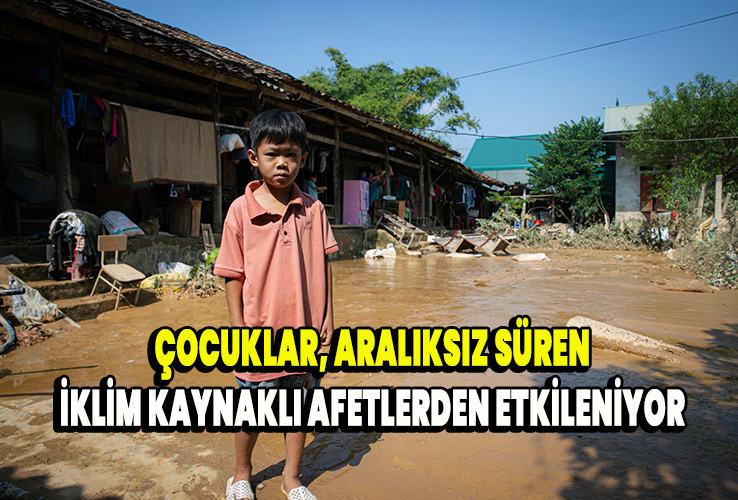  Çocuklar, aralıksız süren iklim kaynaklı afetlerden etkileniyor
