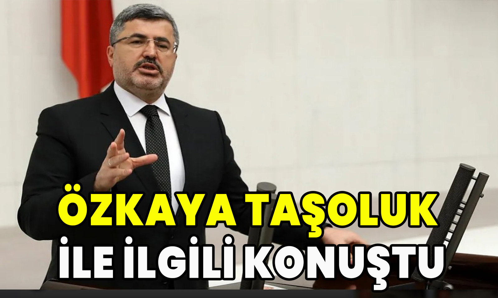 Özkaya Taşoluk ile ilgili konuştu