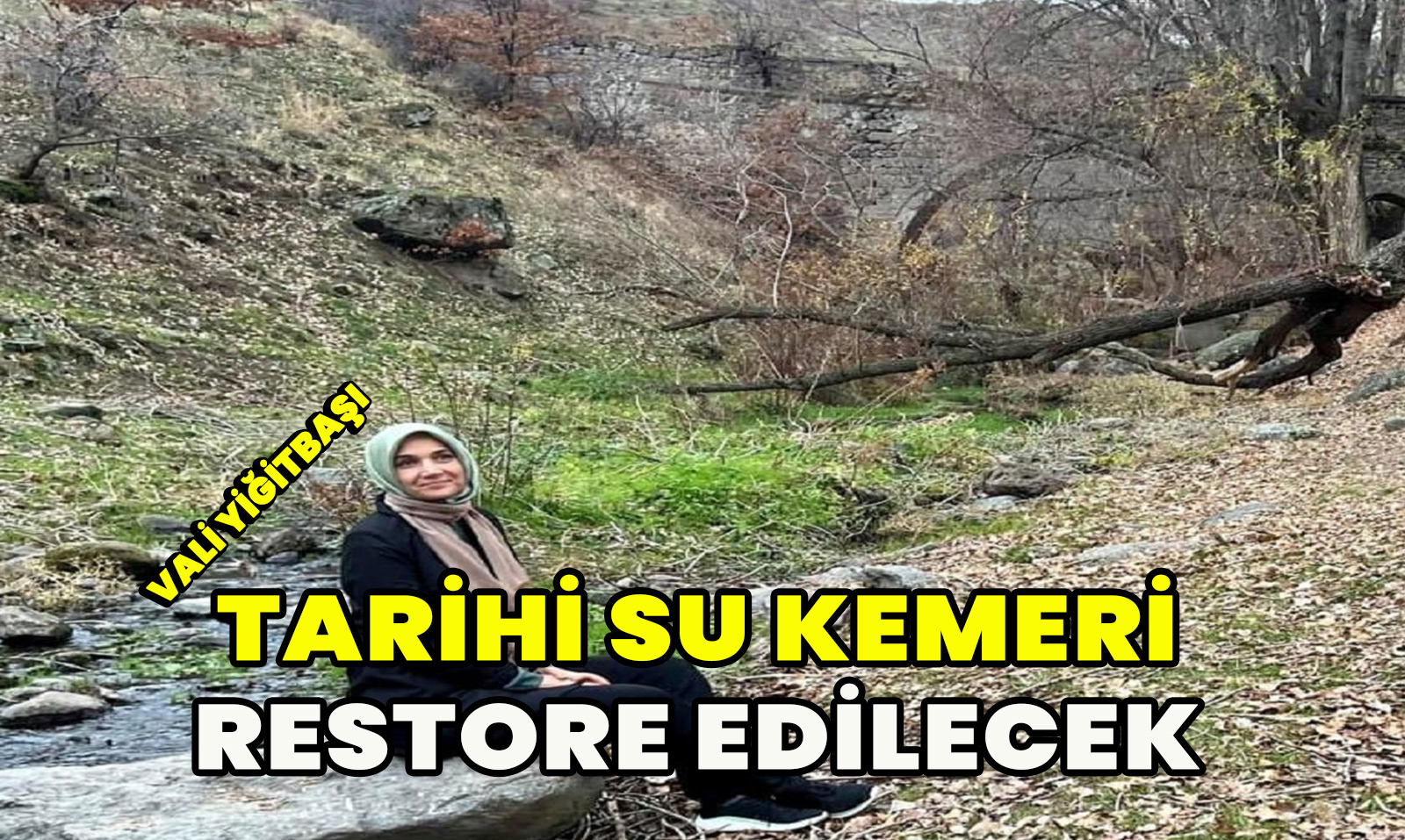 Vali Yiğitbaşı tarihi su kemeri restore edilecek 