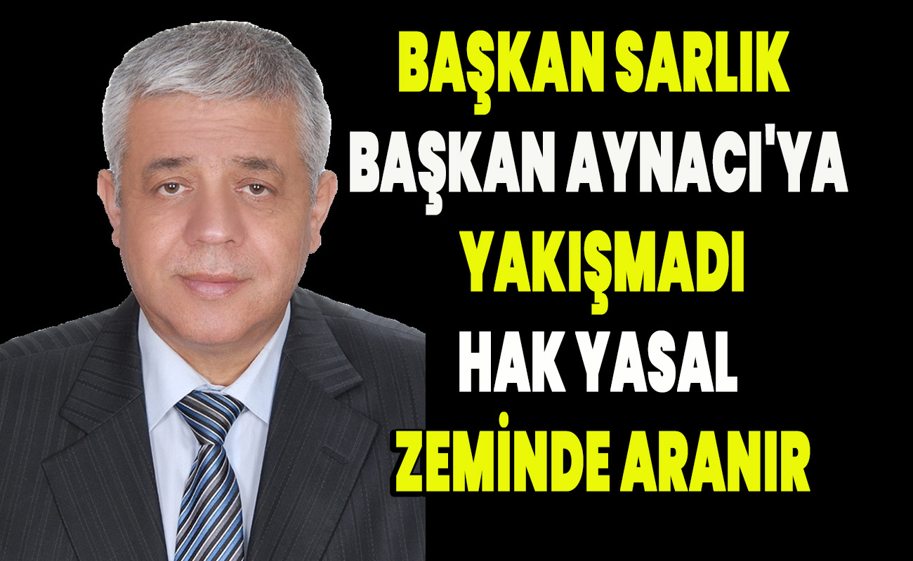 Başkan Sarlık Başkan Aynacı'ya yakışmadı