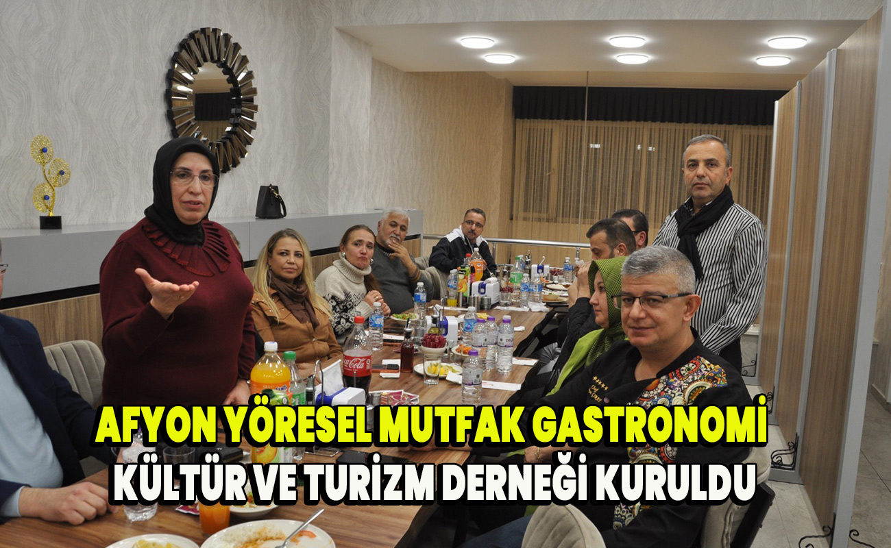 Afyon Yöresel Mutfak Gastronomi Kültür ve Turizm Derneği kuruldu.