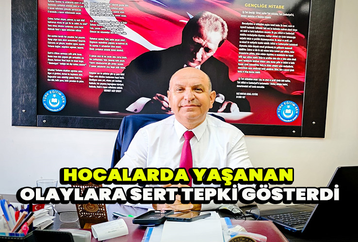 Hocalarda yaşanan olaylara sert tepki gösterdi