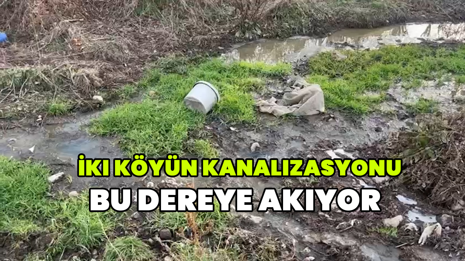İki köyün kanalizasyonu bu dereye akıyor 