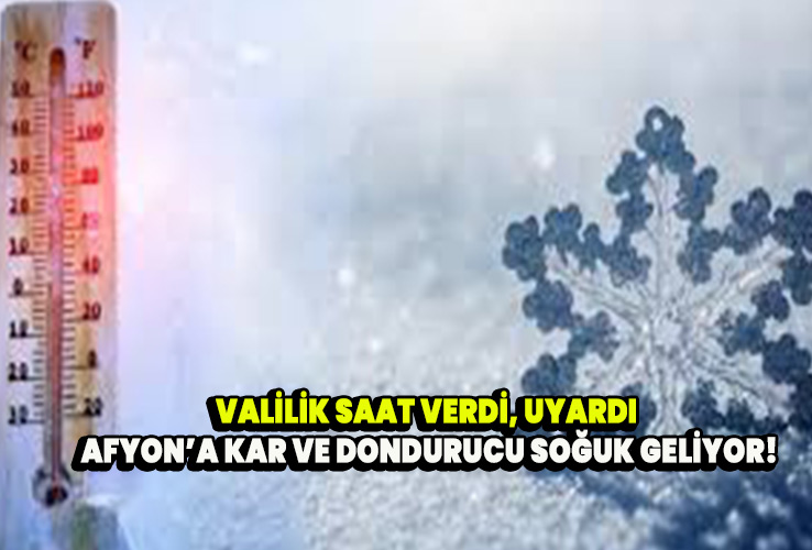 Valilik Saat Verdi, Uyardı Afyon’a Kar ve Dondurucu Soğuk Geliyor!