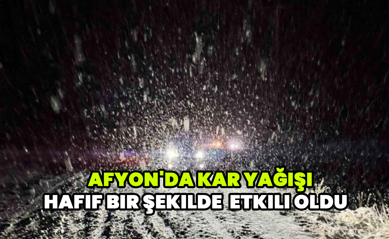 Afyon'da kar yağışı hafif bir şekilde  etkili oldu