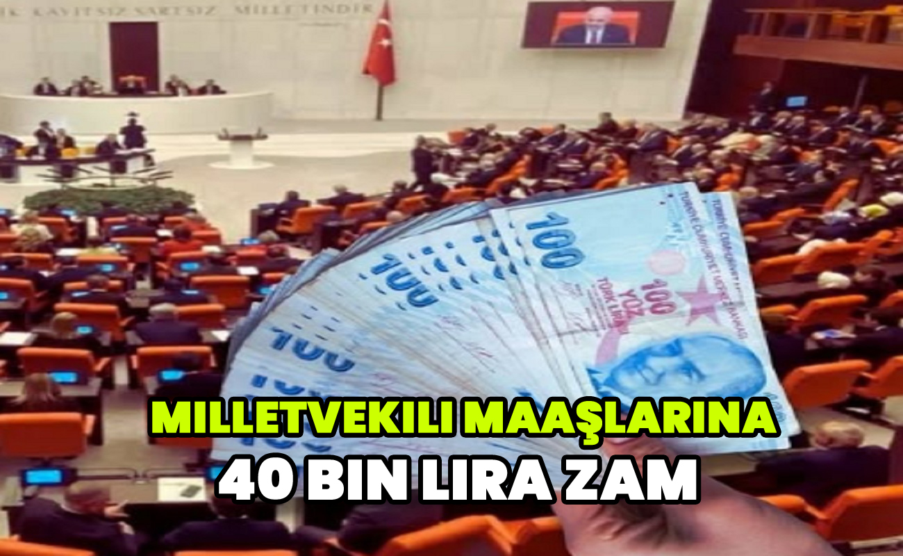 Milletvekili maaşlarına 40 bin lira zam