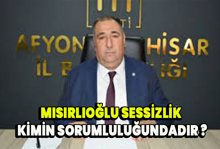 Mısırlıoğlu Sessizlişk kimin sorumluluğundadır ?