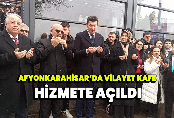 Afyonkarahisar’da Vilayet Kafe Hizmete Açıldı