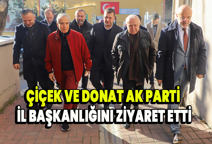 Çiçek ve Donat Ak Parti il başkanlığını ziyaret etti