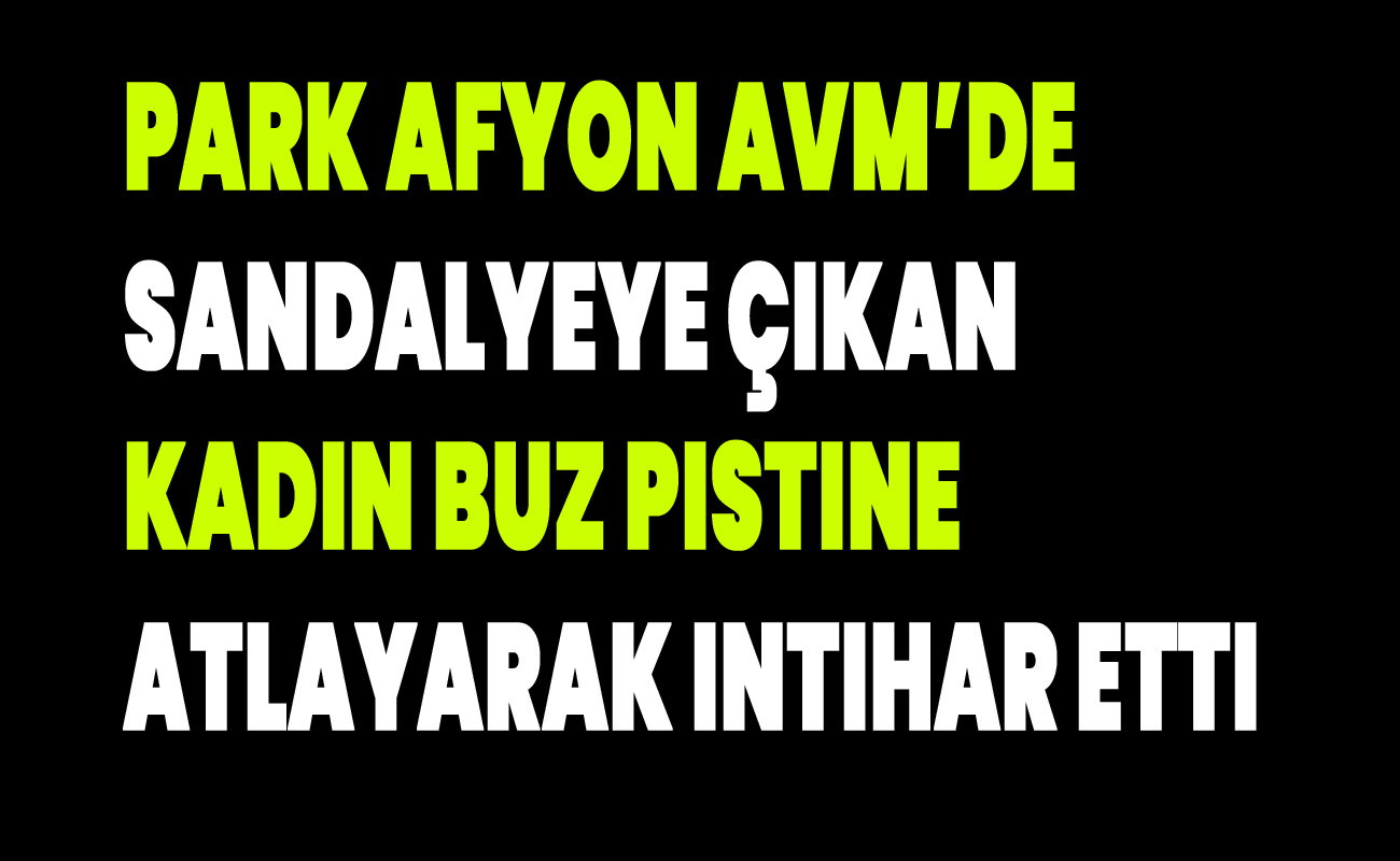 Park Afyon'da İntihar etti