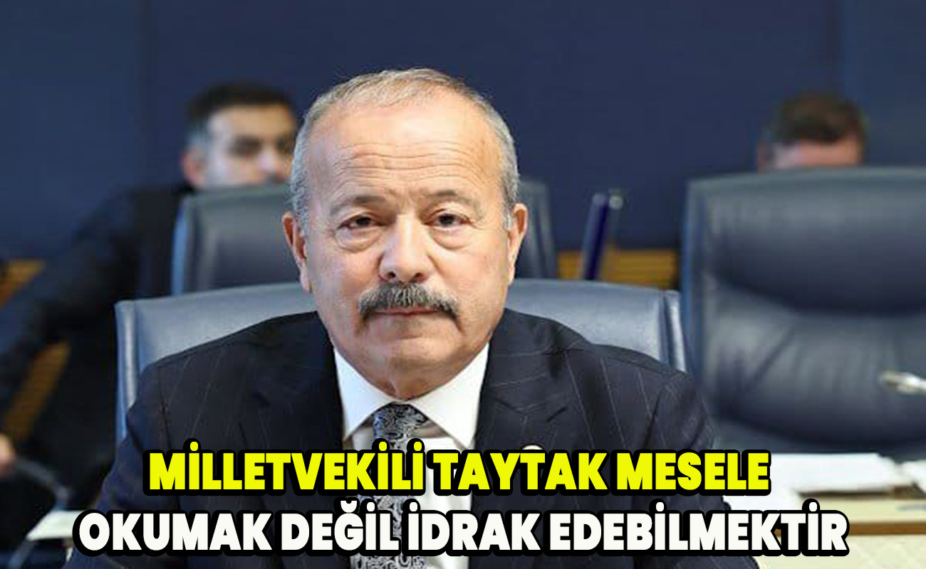 Milletvekili Taytak: Mesele Okumak Değil, İdrak Edebilmektir