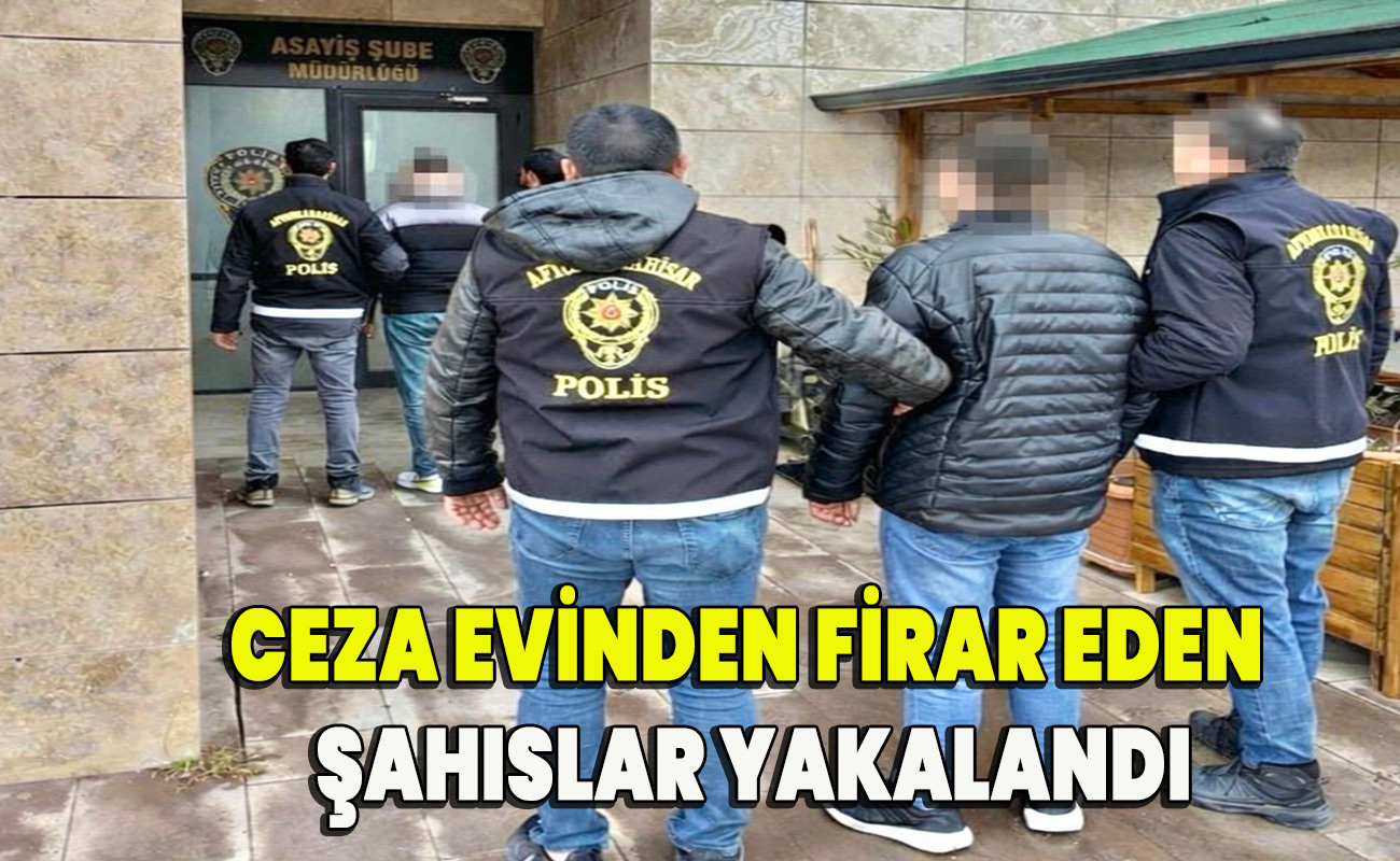 Ceza evinden firar eden şahıslar yakalandı