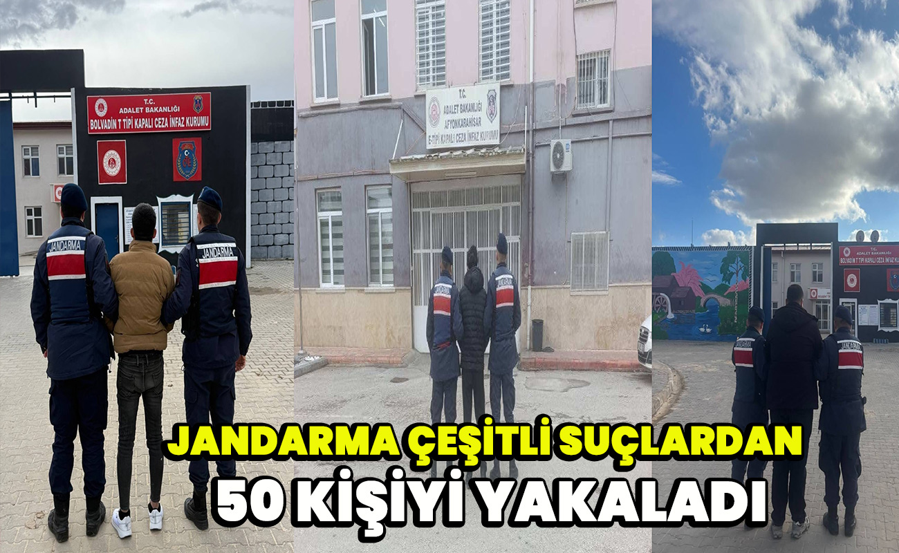 Jandarma çeşitli suçlardan 50 kişiyi yakaladı