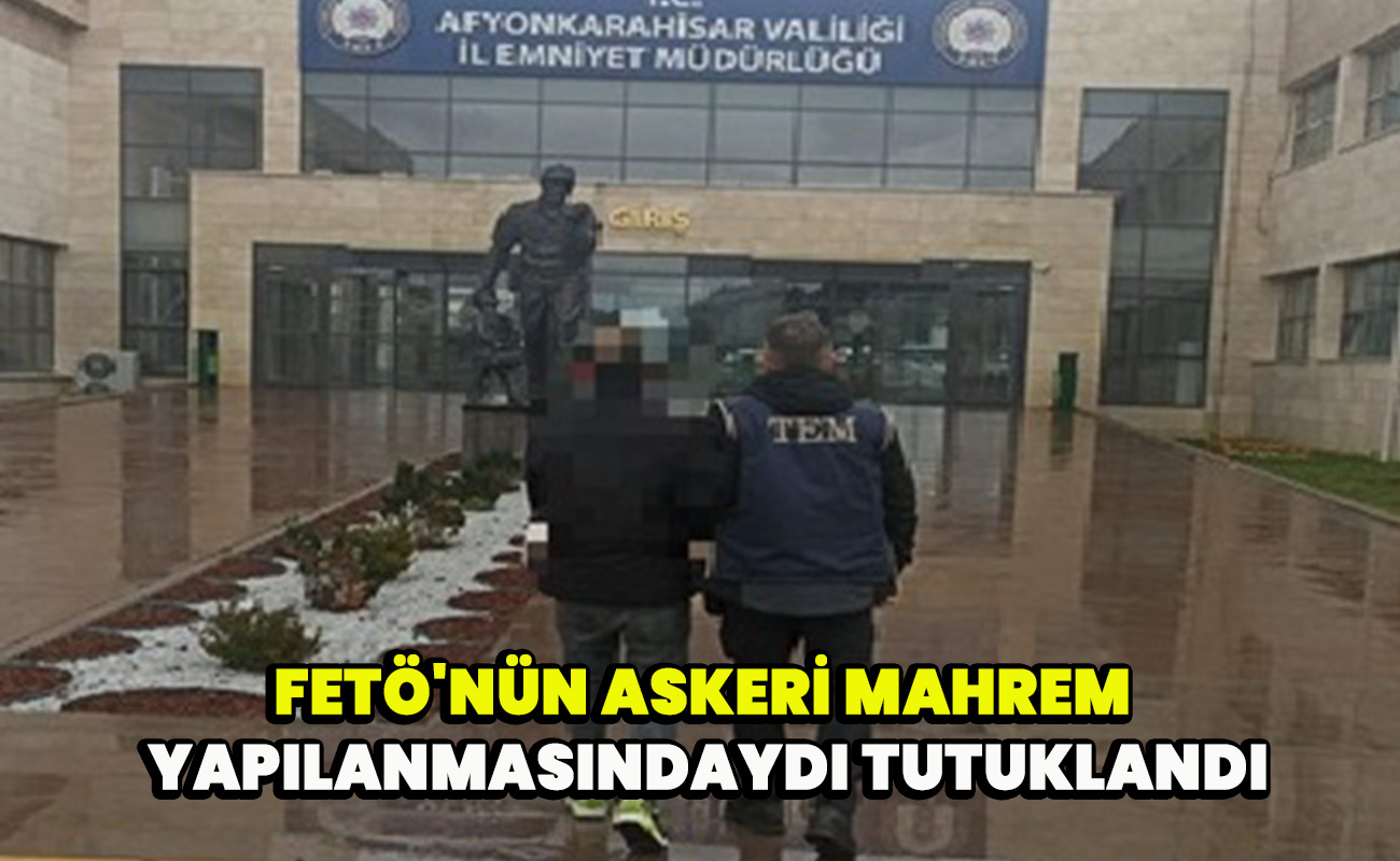FETÖ'nin askeri mahrem yapılanmasındaydı tutuklandı