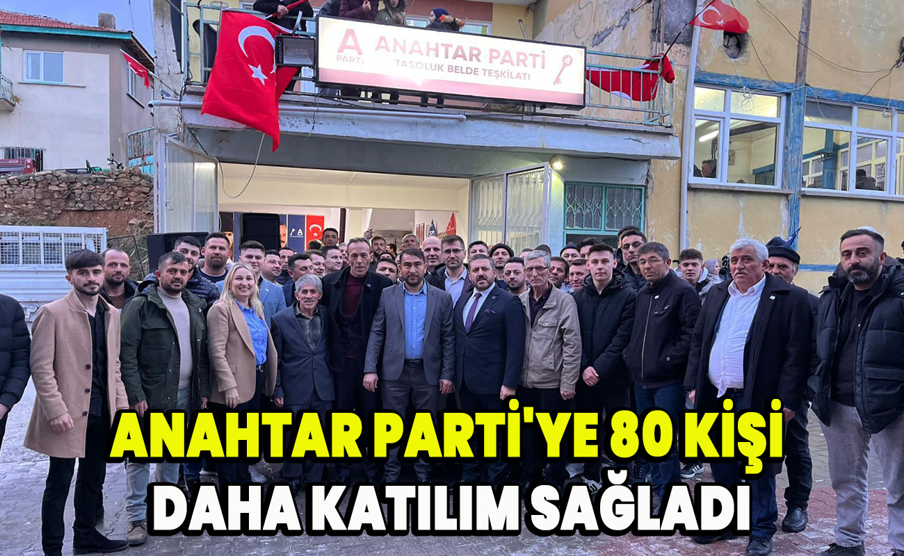 Anahtar Parti'ye 80 kişi daha katılım sağladı