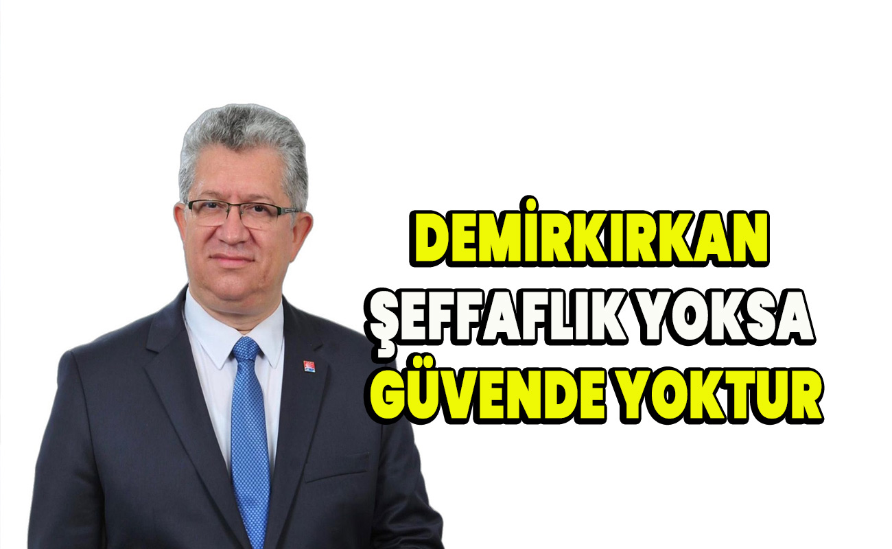 Demirkırkan Şeffaflık yoksa Güvende yoktur