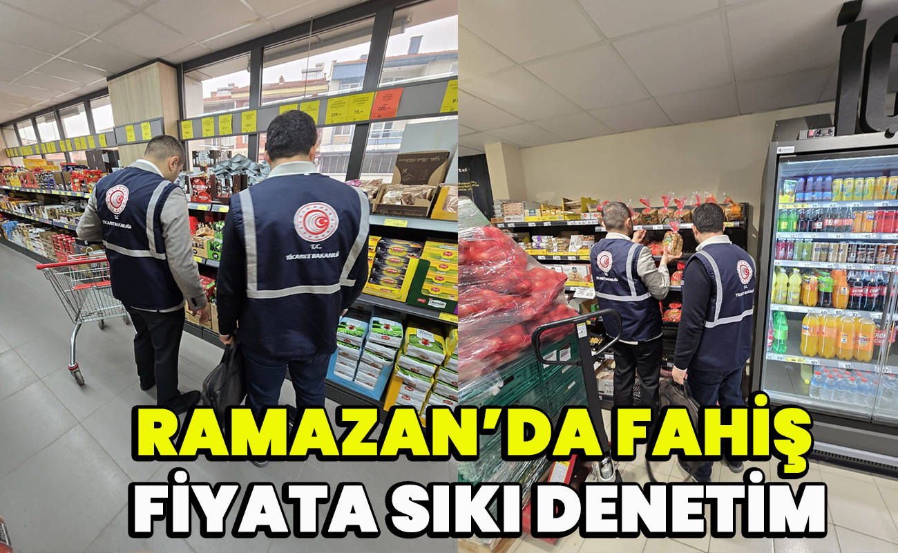 Ramazan’da Fahiş Fiyata Sıkı Denetim