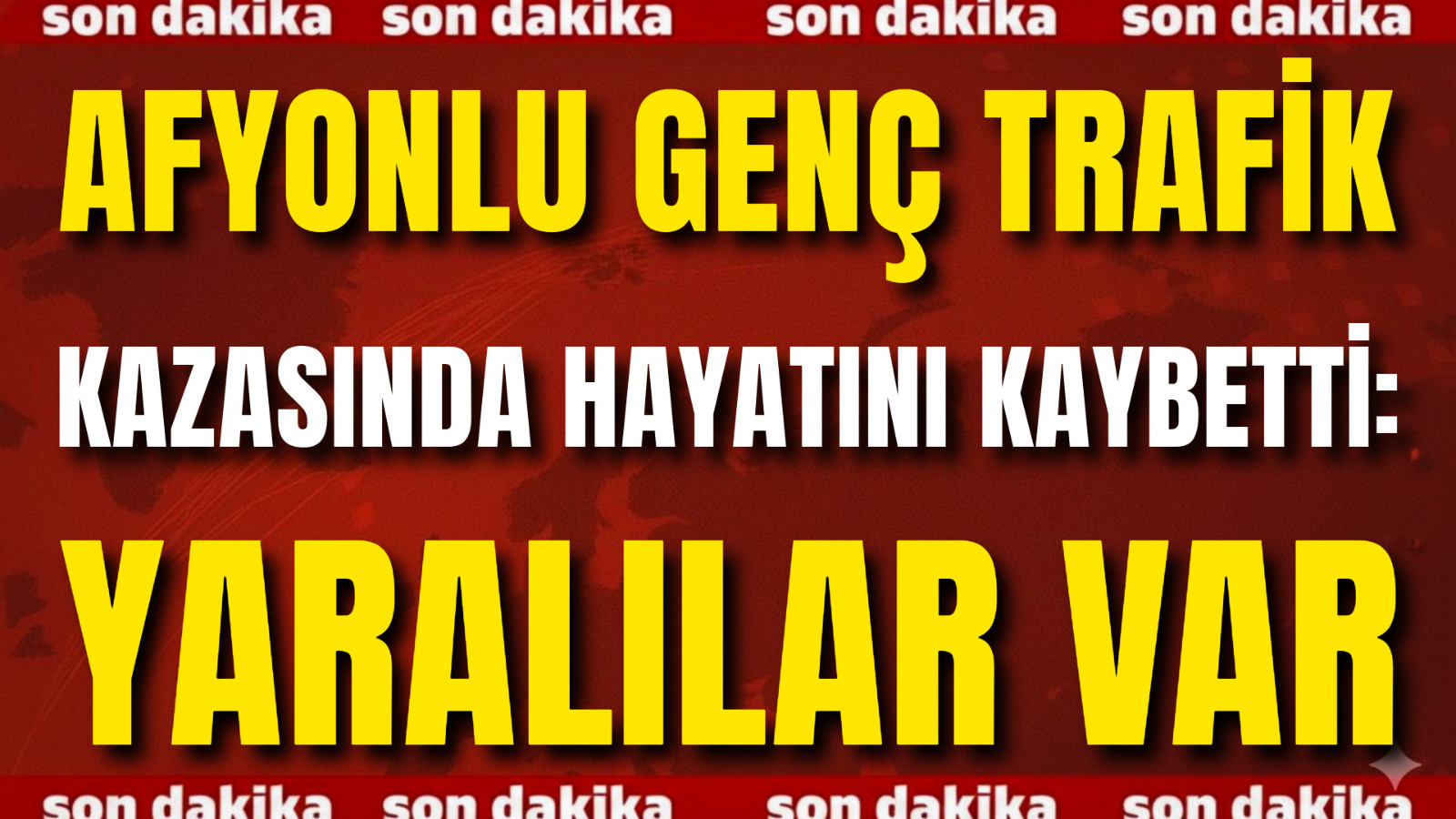 Afyonlu Genç Trafik Kazasında Hayatını Kaybetti
