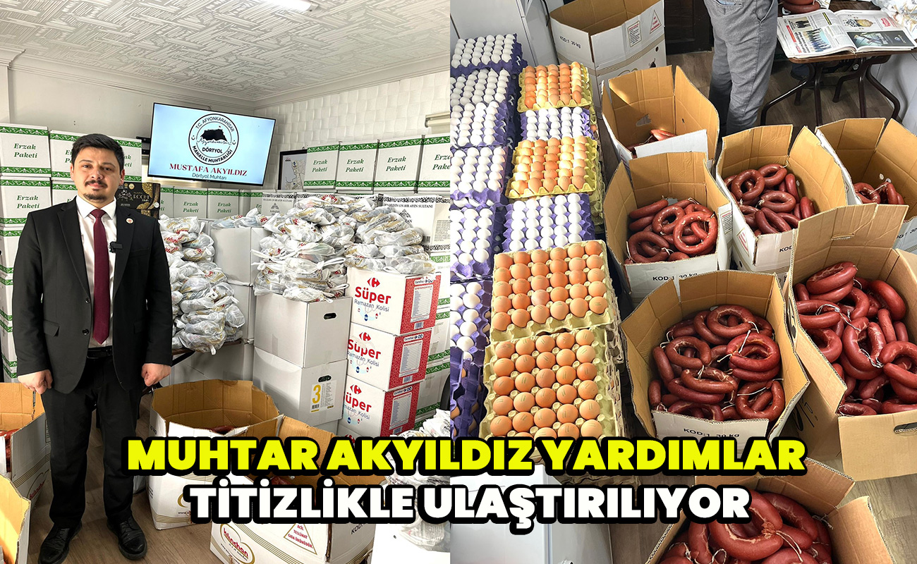 Muhtar Akyıldız Yardımlar Titizlikle ulaştırılıyor