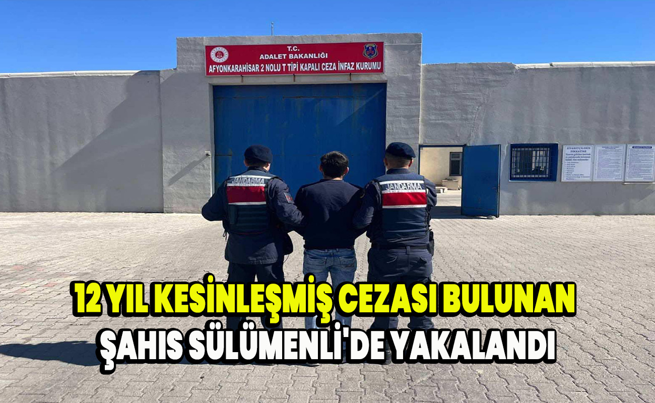 12 yıl kesinleşmiş cezası bulunan şahıs Sülümenli'de yakalandı