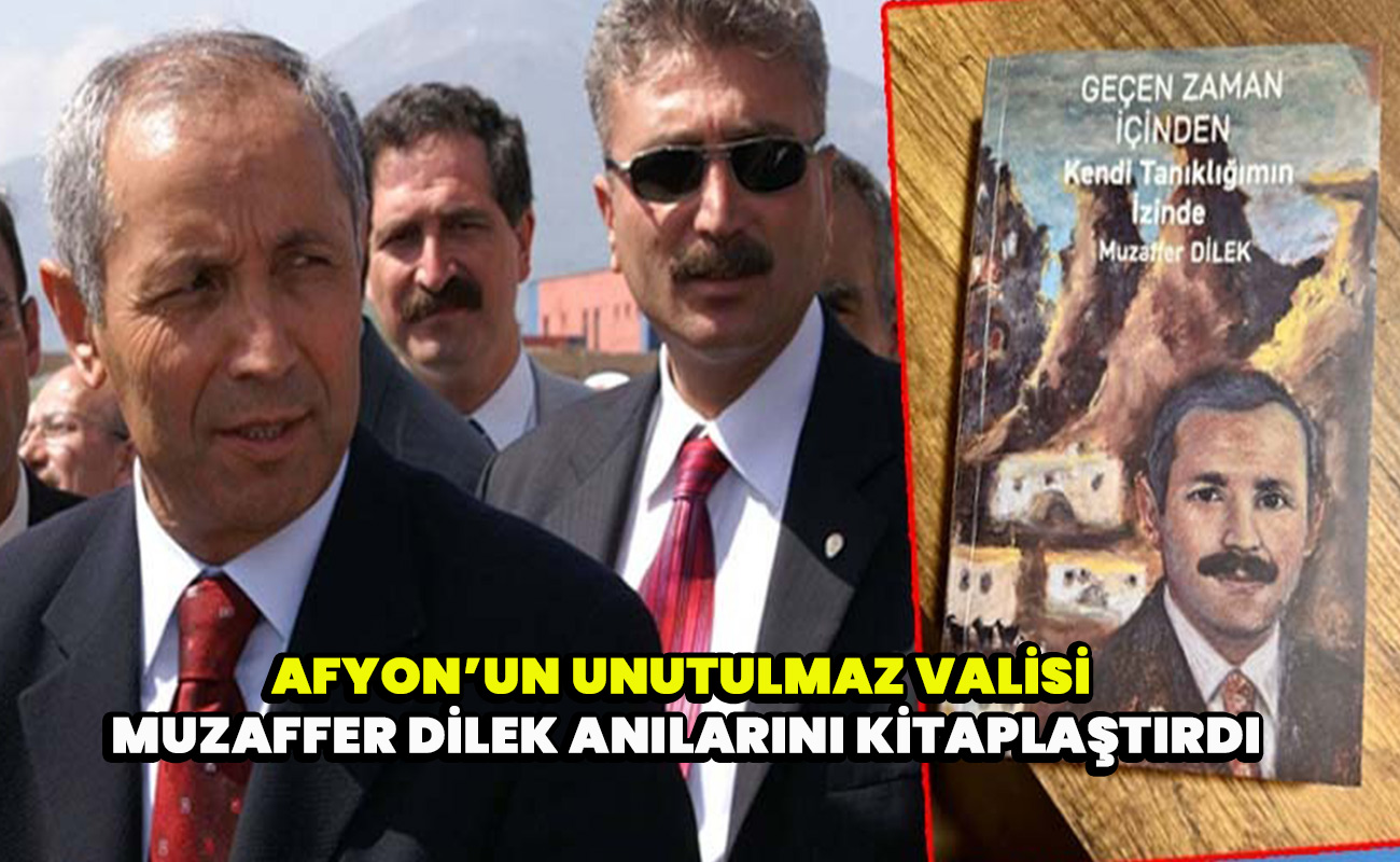 Afyon’un Unutulmaz Valisi Muzaffer Dilek Anılarını Kitaplaştırdı