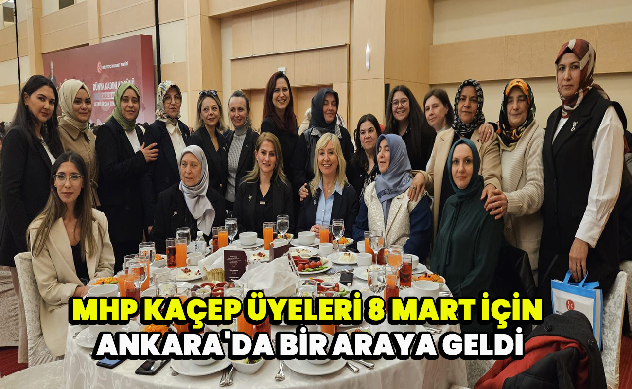MHP KAÇEP üyeleri 8 Mart için Ankara'da bir araya geldi