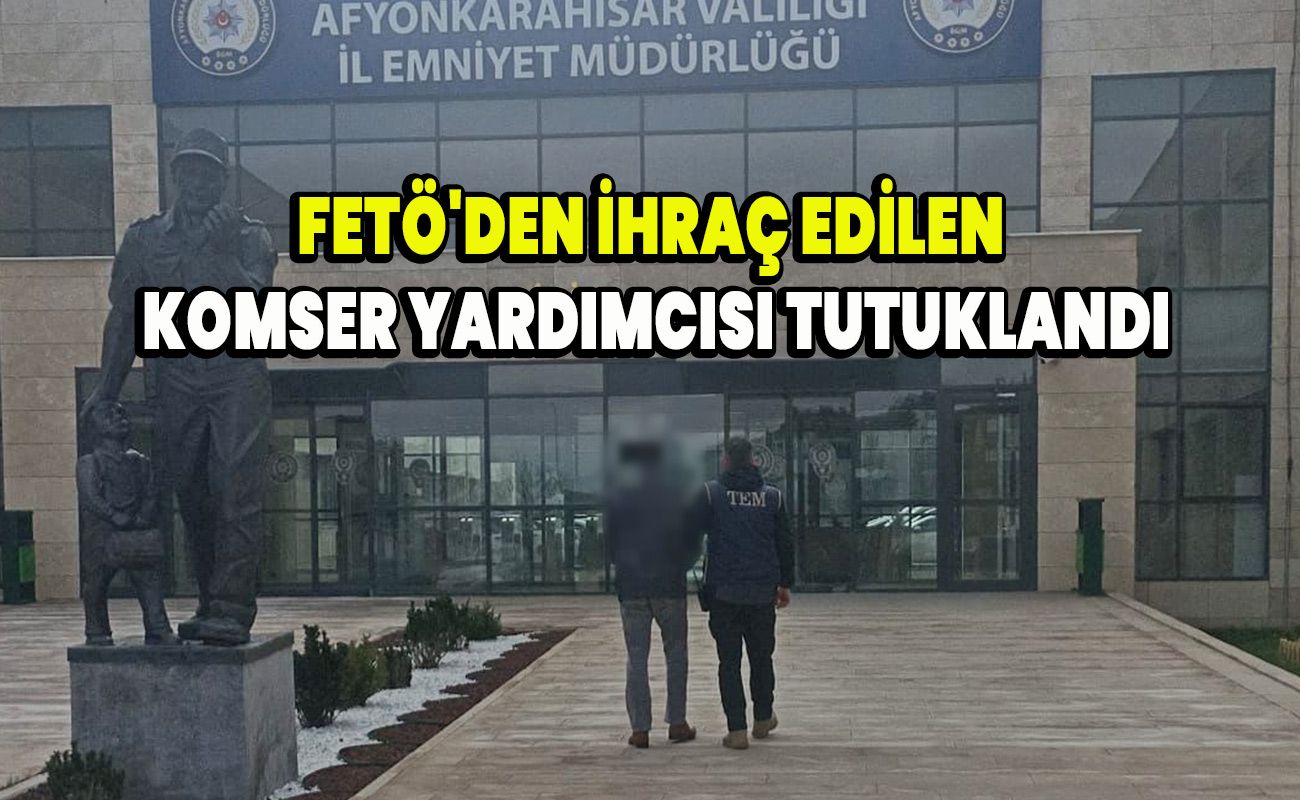 FETÖ'den ihraç edilen komser yardımcısı tutuklandı