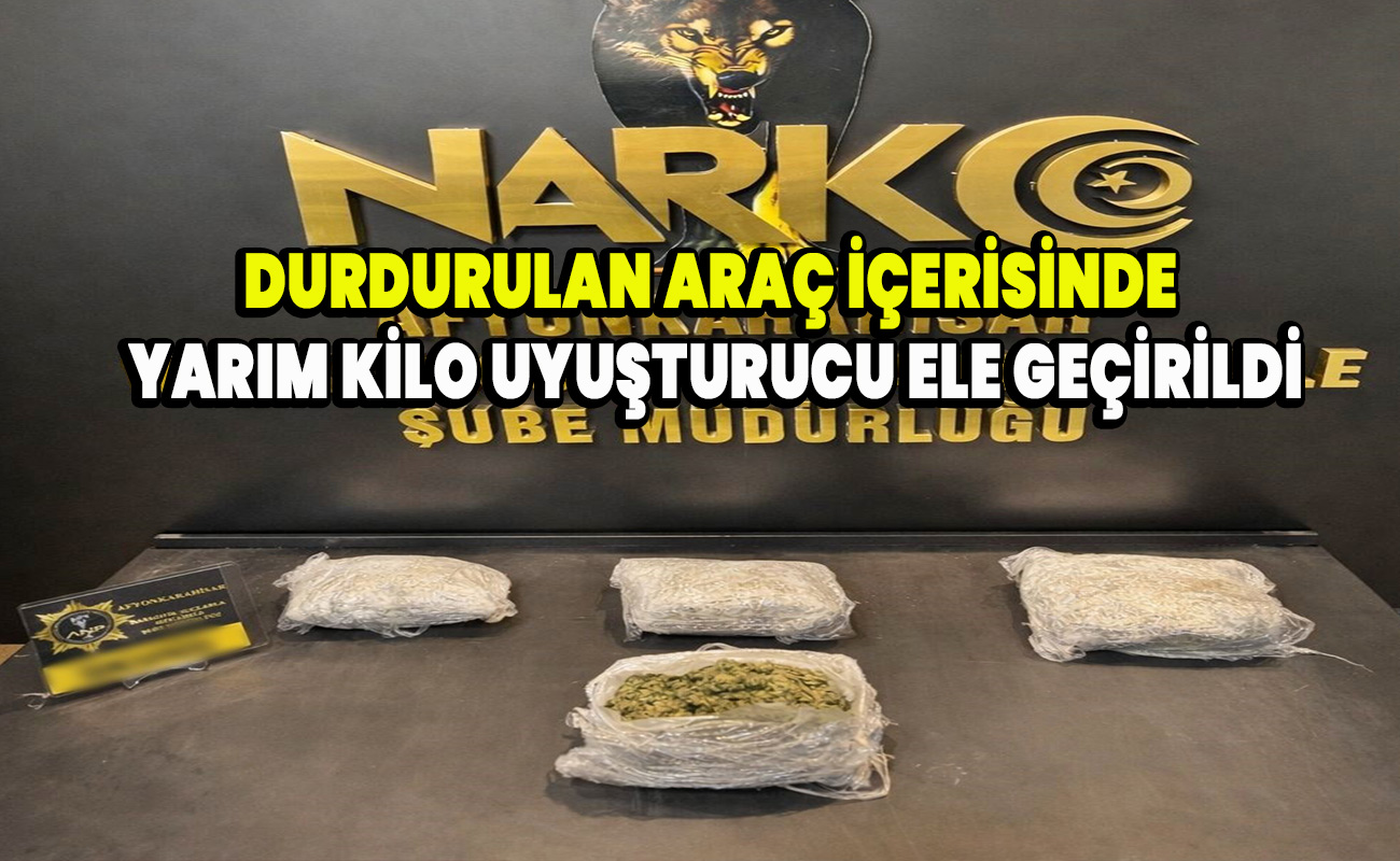 Durdurulan araç içerisinde yarım kilo uyuşturucu ele geçirildi
