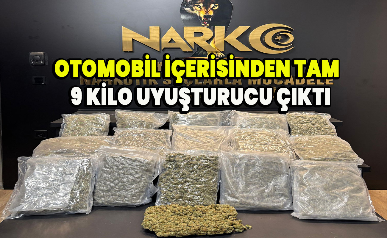Otomobil içerisinden tam 9 kilo uyuşturucu çıktı