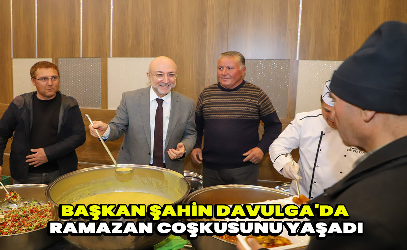 Başkan Şahin Davulga'da Ramazan coşkusunu yaşadı